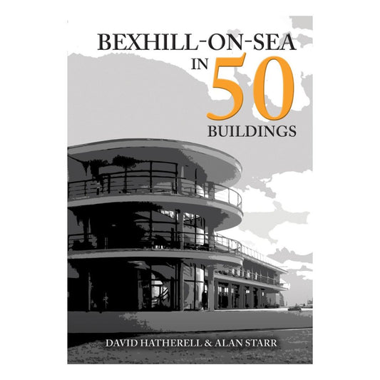 Bexhill On Sea In 50 Buildings