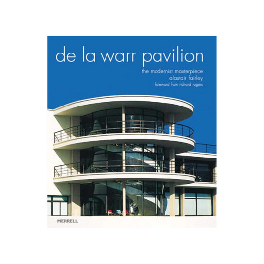De La Warr Pavilion, The Modernist Masterpiece book by Alistair Fairley