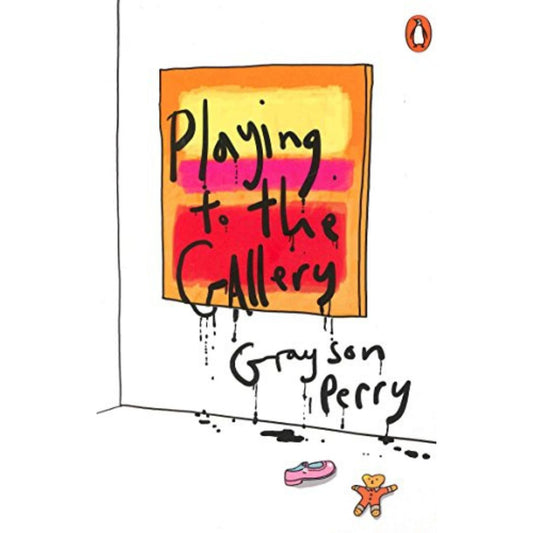 Playing to the Gallery By Grayson Perry